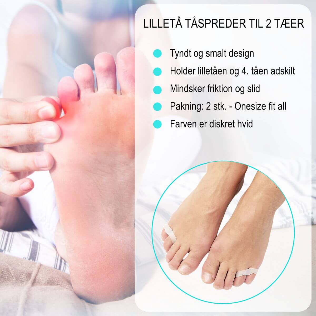 Lilletå tåskiller med tåspreder til to tæer ved lilletåen, der holdes adskilt.  Smal tåspreder i silikone til 2 tæer. Pakke med 2 stk. tåskiller til lilletå mindsker friktion, tryk og pres.